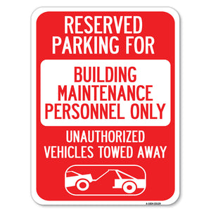 Reserved Parking for Building Maintenance Personnel Only Unauthorized Vehicles Towed Away (With Tow Away Graphic)