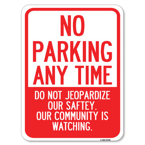 No Parking Anytime - Do Not Jeopardize Our Safety. Our Community Is Watching