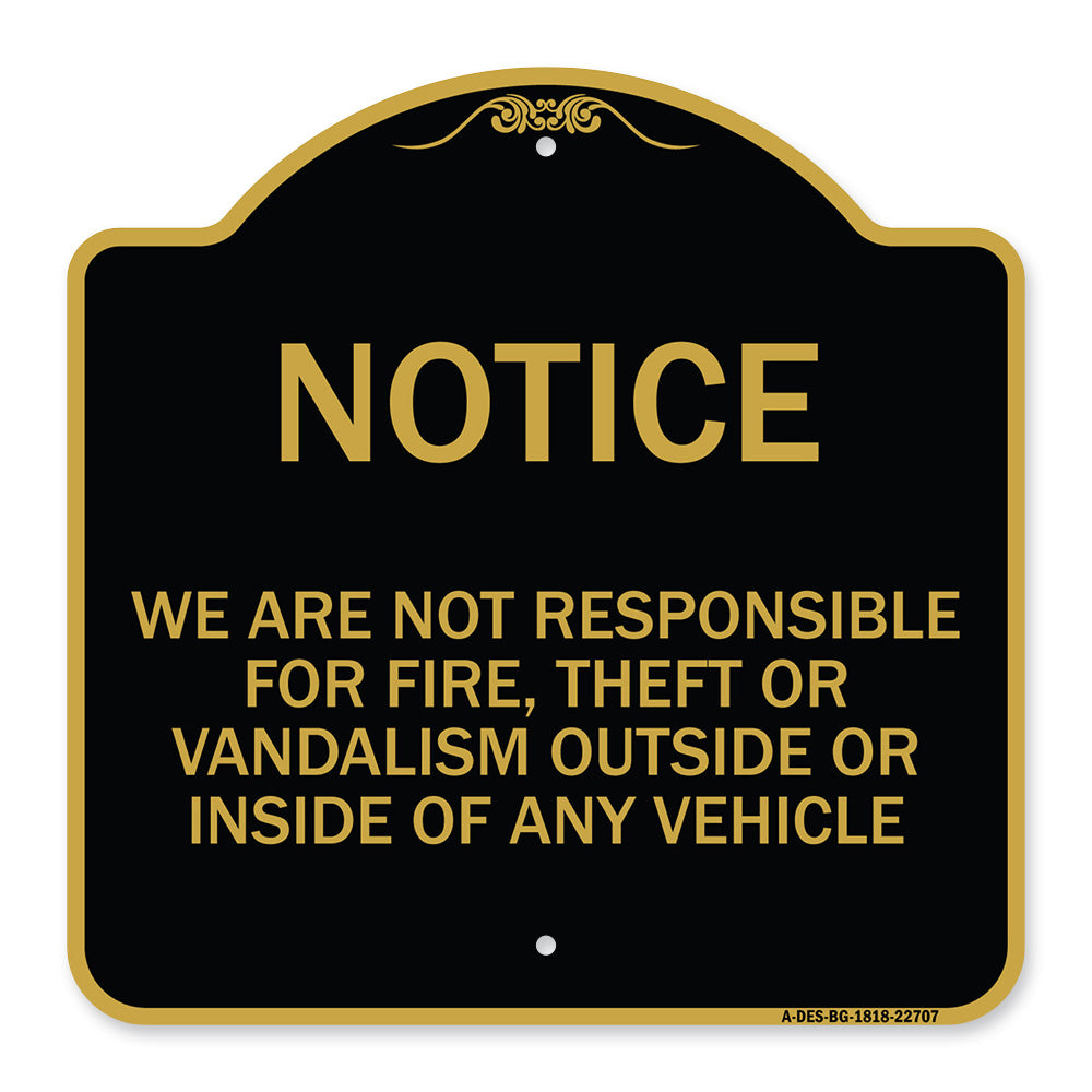 We Are Not Responsible for Fire Theft or Vandalism Outside or Inside of ANY Vehicle