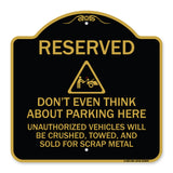 Reserved Do Not Think About Parking Here Unauthorized Vehicles Crushed Towed and Sold for Scrap with Graphic