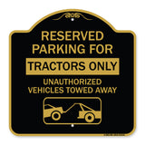 Parking Lot Sign Reserved Parking for Tractors Only Unauthorized Vehicles Towed Away (With Tow Away Graphic)