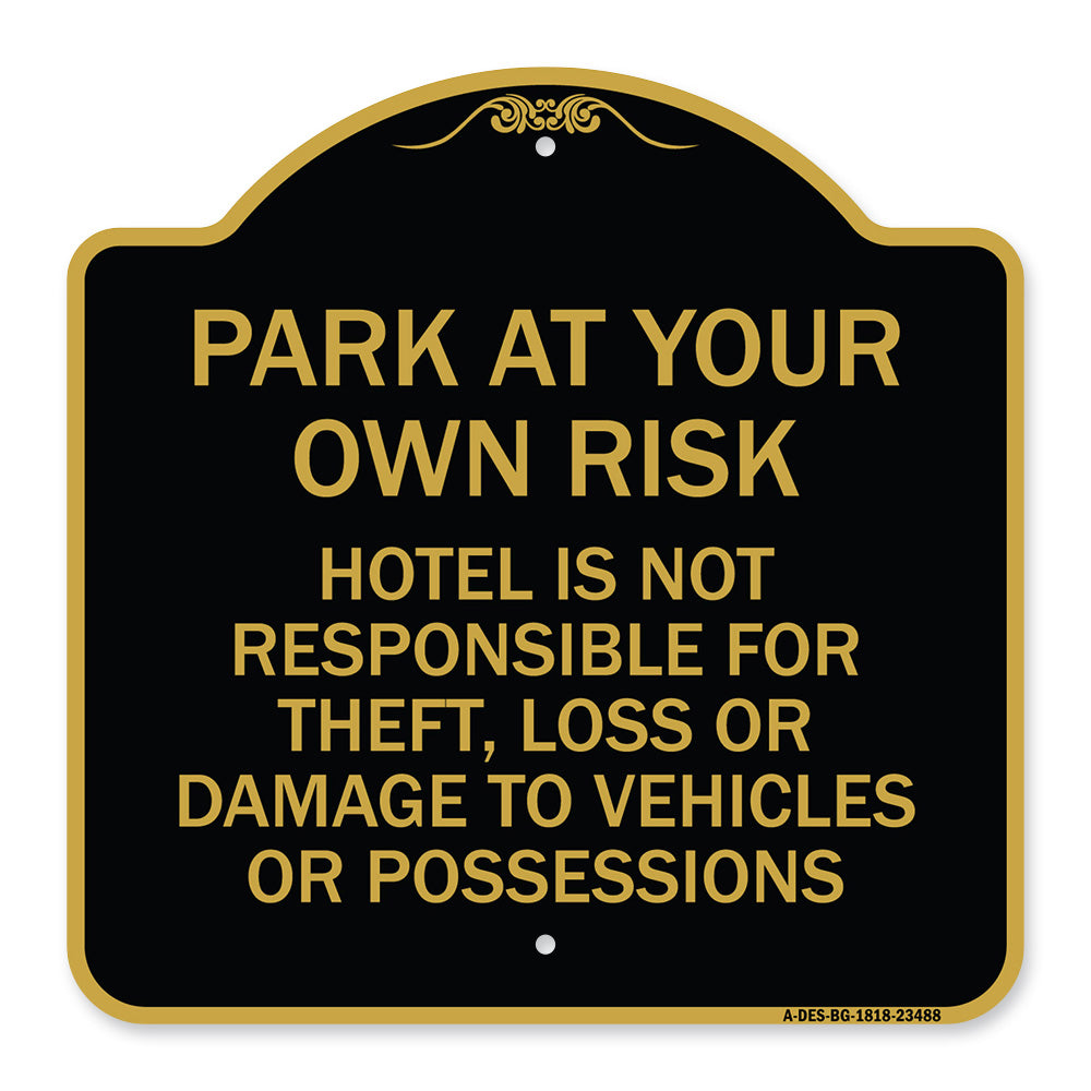 Park at Your Own Risk Hotel Is Not Responsible for Theft Loss or Damage to Your Vehicle or Possessions