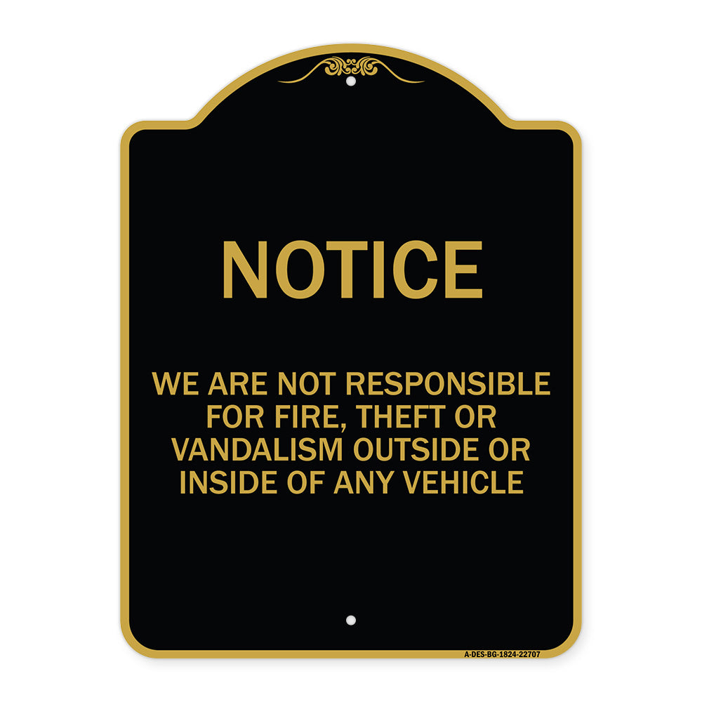 We Are Not Responsible for Fire Theft or Vandalism Outside or Inside of ANY Vehicle