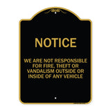 We Are Not Responsible for Fire Theft or Vandalism Outside or Inside of ANY Vehicle