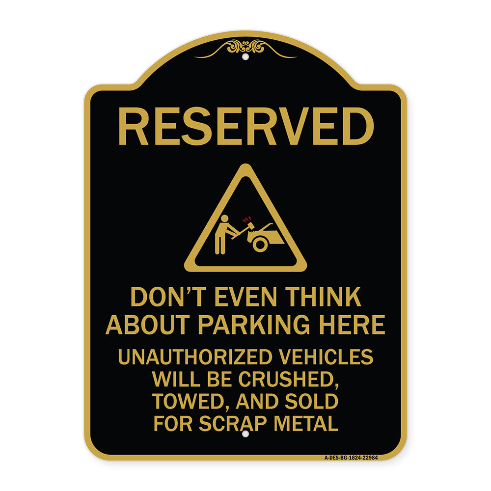 Reserved Do Not Think About Parking Here Unauthorized Vehicles Crushed Towed and Sold for Scrap with Graphic