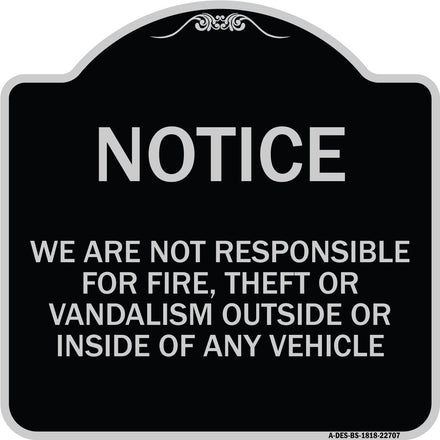 We Are Not Responsible for Fire Theft or Vandalism Outside or Inside of ANY Vehicle