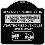 Reserved Parking for Building Maintenance Personnel Only Unauthorized Vehicles Towed Away (With Tow Away Graphic)
