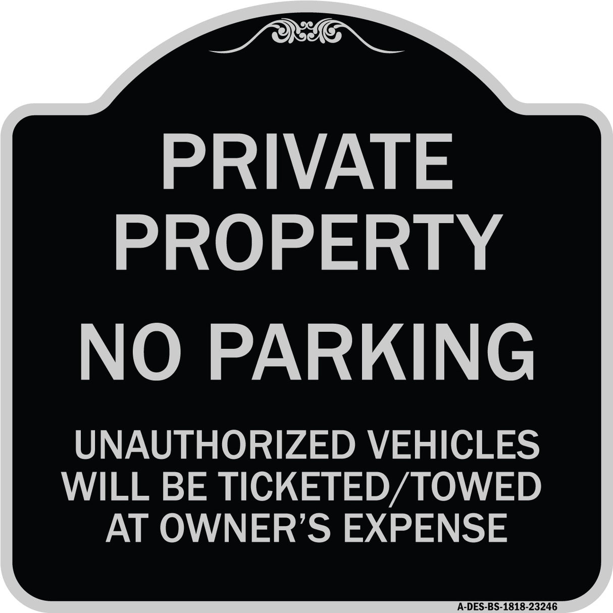 Private Property No Parking Unauthorized Vehicles Will Be Ticketed Towed at Owner's Expense (Reflective Aluminum)