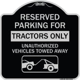 Parking Lot Sign Reserved Parking for Tractors Only Unauthorized Vehicles Towed Away (With Tow Away Graphic)