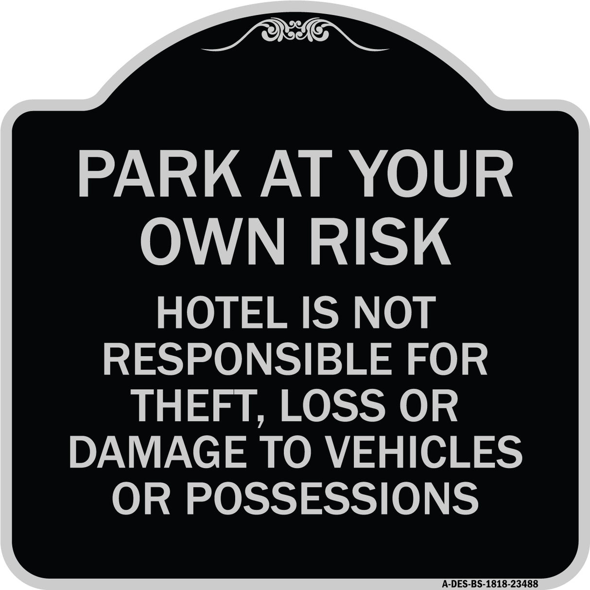 Park at Your Own Risk Hotel Is Not Responsible for Theft Loss or Damage to Your Vehicle or Possessions