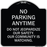 No Parking Anytime - Do Not Jeopardize Our Safety. Our Community Is Watching