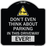 Do Not Think About Parking in This Driveway Ever with Graphic