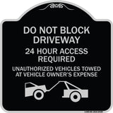 Do Not Block Driveway 24 Hour Access Required Unauthorized Vehicles Towed Away with Graphic