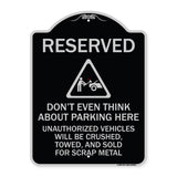 Reserved Do Not Think About Parking Here Unauthorized Vehicles Crushed Towed and Sold for Scrap with Graphic