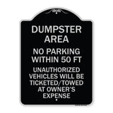 Dumpster Area Parking Rule Sign No Parking Within 50 Ft Unauthorized Vehicles Will Be Ticketed Towed at Owners Expense