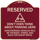 Reserved Do Not Think About Parking Here Unauthorized Vehicles Crushed Towed and Sold for Scrap with Graphic