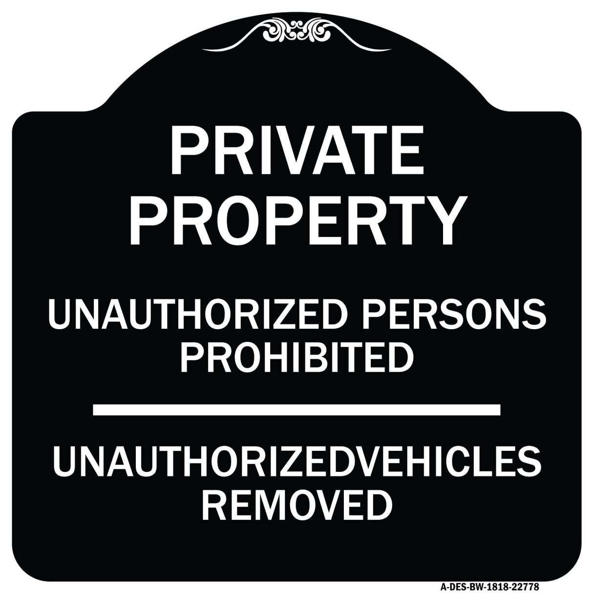 Unauthorized Persons Prohibited Unauthorized Vehicles Removed