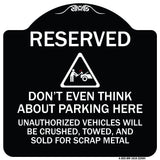 Reserved Do Not Think About Parking Here Unauthorized Vehicles Crushed Towed and Sold for Scrap with Graphic