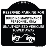 Reserved Parking for Building Maintenance Personnel Only Unauthorized Vehicles Towed Away (With Tow Away Graphic)
