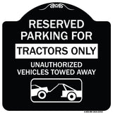 Parking Lot Sign Reserved Parking for Tractors Only Unauthorized Vehicles Towed Away (With Tow Away Graphic)