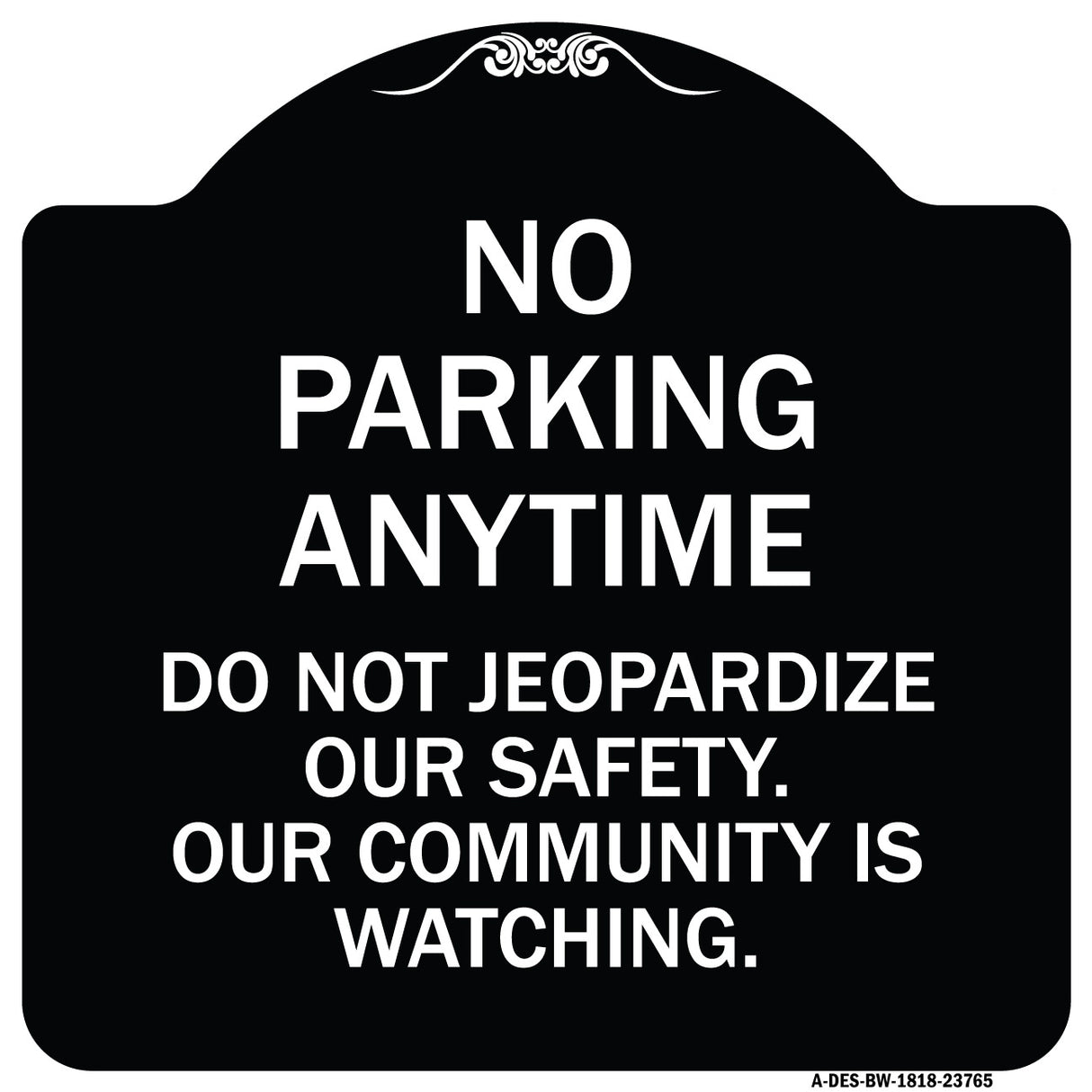No Parking Anytime - Do Not Jeopardize Our Safety. Our Community Is Watching