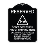 Reserved Do Not Think About Parking Here Unauthorized Vehicles Crushed Towed and Sold for Scrap with Graphic