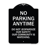 No Parking Anytime - Do Not Jeopardize Our Safety. Our Community Is Watching