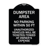 Dumpster Area Parking Rule Sign No Parking Within 50 Ft Unauthorized Vehicles Will Be Ticketed Towed at Owners Expense
