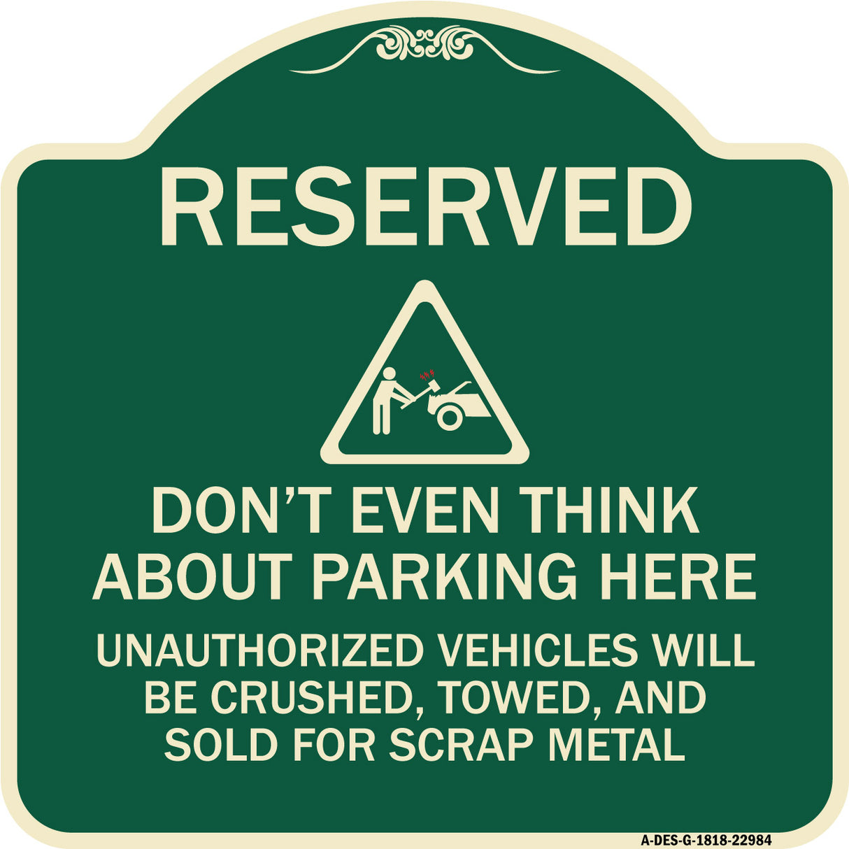 Reserved Do Not Think About Parking Here Unauthorized Vehicles Crushed Towed and Sold for Scrap with Graphic