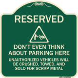 Reserved Do Not Think About Parking Here Unauthorized Vehicles Crushed Towed and Sold for Scrap with Graphic