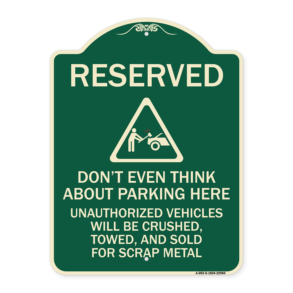 Reserved Do Not Think About Parking Here Unauthorized Vehicles Crushed Towed and Sold for Scrap with Graphic