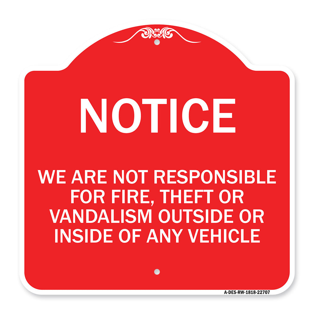 We Are Not Responsible for Fire Theft or Vandalism Outside or Inside of ANY Vehicle