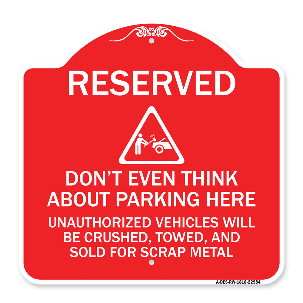 Reserved Do Not Think About Parking Here Unauthorized Vehicles Crushed Towed and Sold for Scrap with Graphic