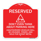 Reserved Do Not Think About Parking Here Unauthorized Vehicles Crushed Towed and Sold for Scrap with Graphic