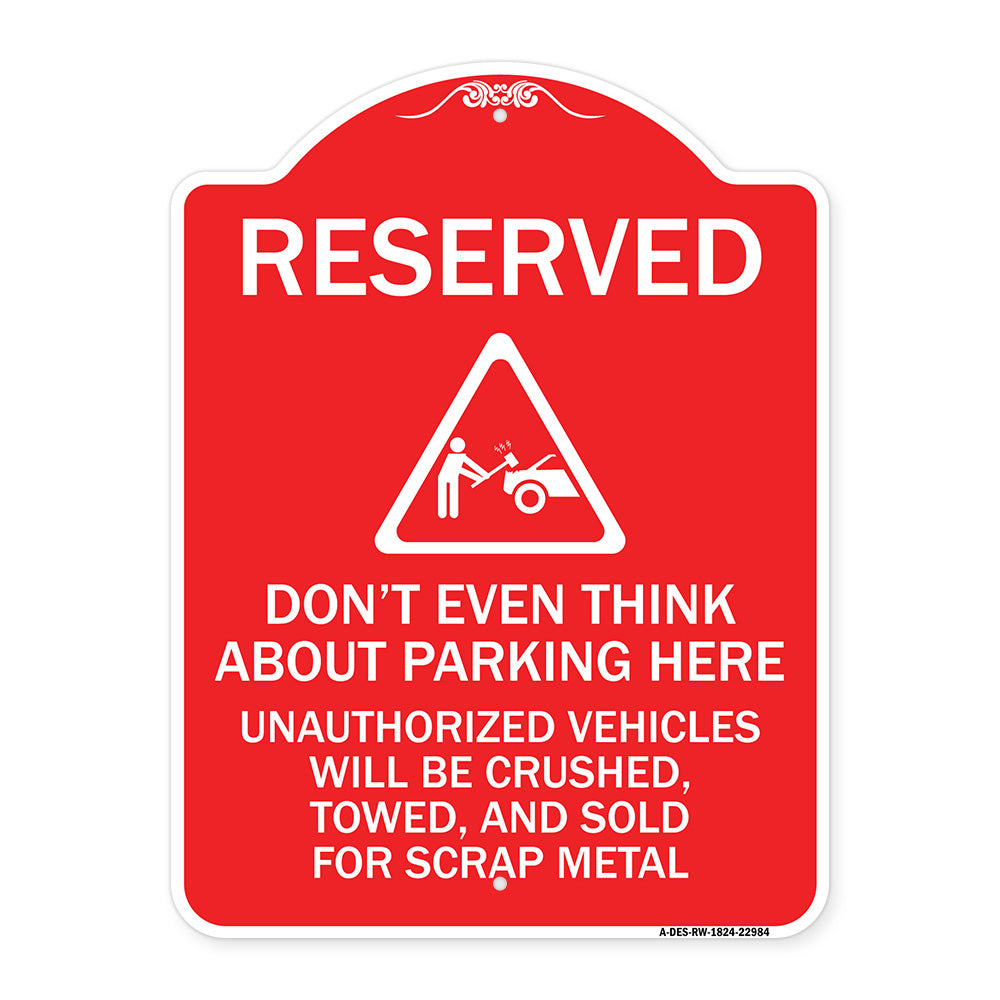 Reserved Do Not Think About Parking Here Unauthorized Vehicles Crushed Towed and Sold for Scrap with Graphic