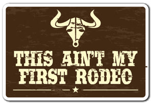 THIS AINT MY FIRST RODEO Sign