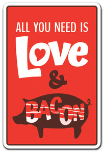 ALL YOU NEED IS LOVE & BACON Sign