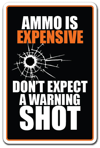Ammo Is Expensive Don't Expect A Warning Shot Vinyl Decal Sticker