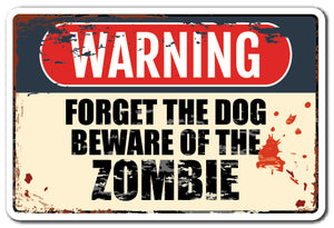 FORGET THE DOG BEWARE OF THE ZOMBIE Sign