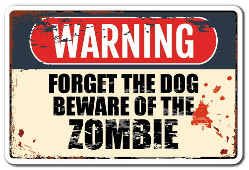 FORGET THE DOG BEWARE OF THE ZOMBIE Sign