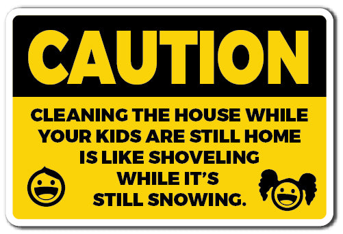 CAUTION, CLEANING THE HOUSE Novelty Sign