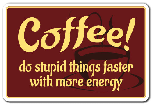 Coffee, Do Studid Things Faster With More Energy Vinyl Decal Sticker