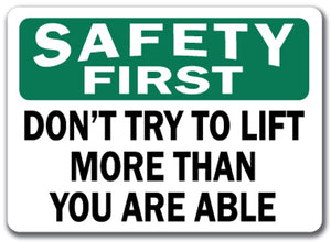 Safety First Sign - Don't Try To Lift More Than Able