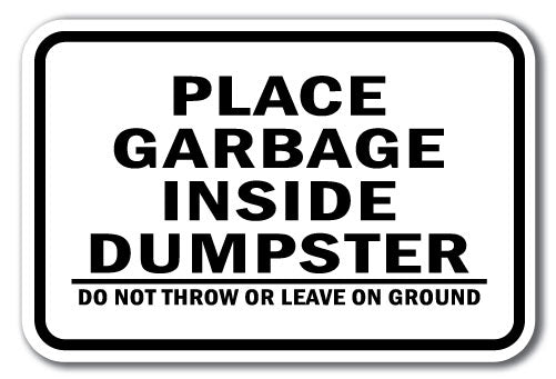 Place Garbage Inside Dumpster Do Not Throw Or Leave On Ground