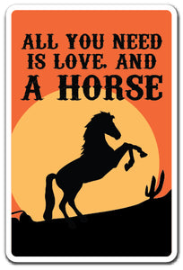 ALL YOU NEED IS LOVE AND A HORSE Sign