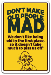 DON'T MAKE OLD PEOPLE MAD Sign