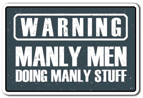 Warning, Manly Men Vinyl Decal Sticker