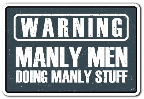 WARNING, MANLY MEN Sign