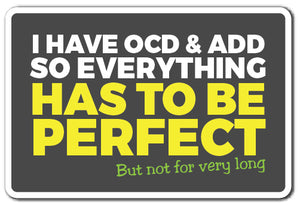 I HAVE OCD & ADD Sign