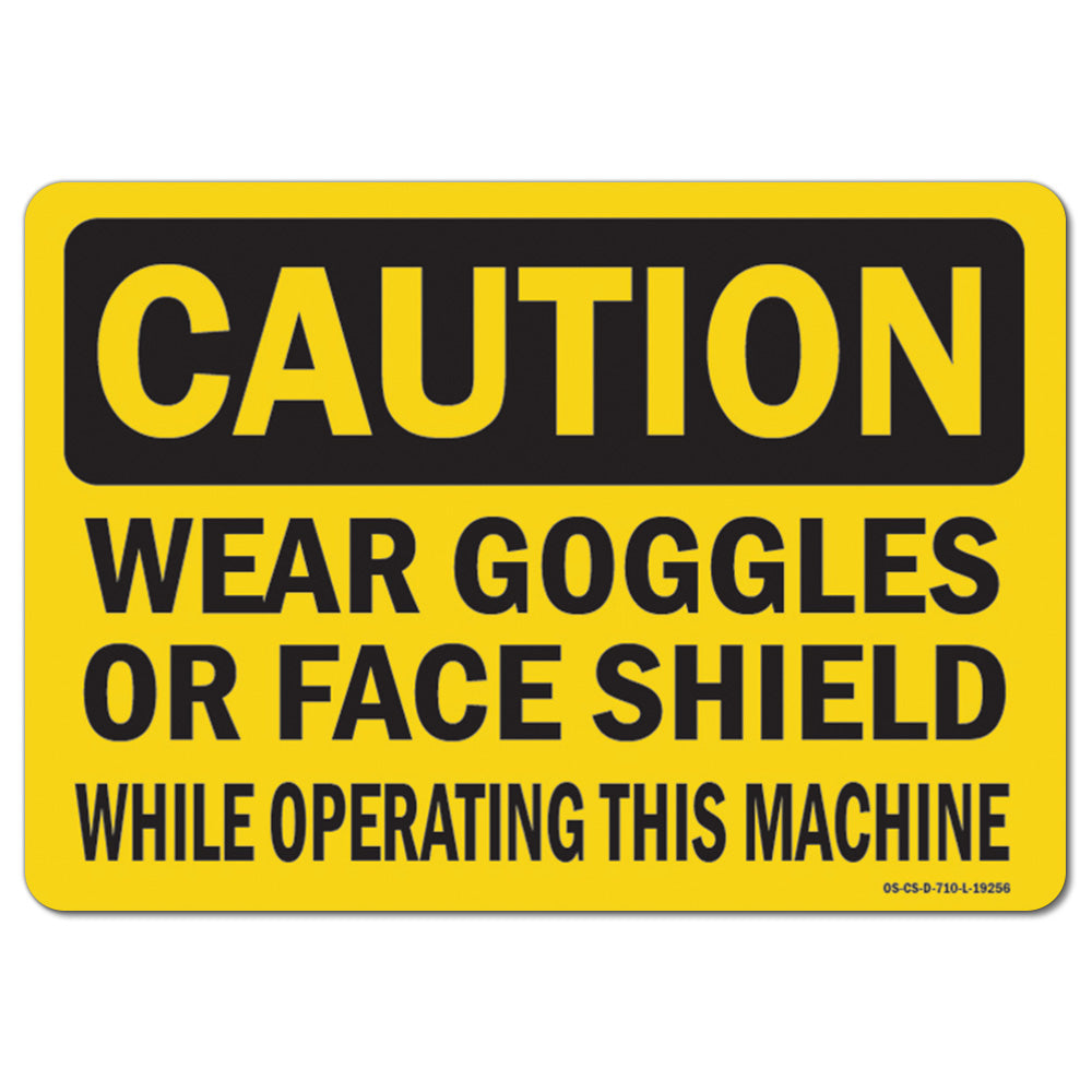 Wear Goggles Or Face Shield While Operating This Machine